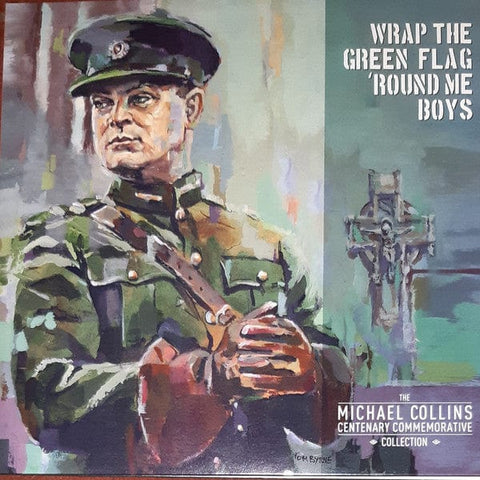 WRAP THE GREEN FLAG 'ROUND ME BOYS - THE MICHAEL COLLINS COMMEMORATIVE CENTENARY COLLECTION - VARIOUS ARTISTS [VINYL]